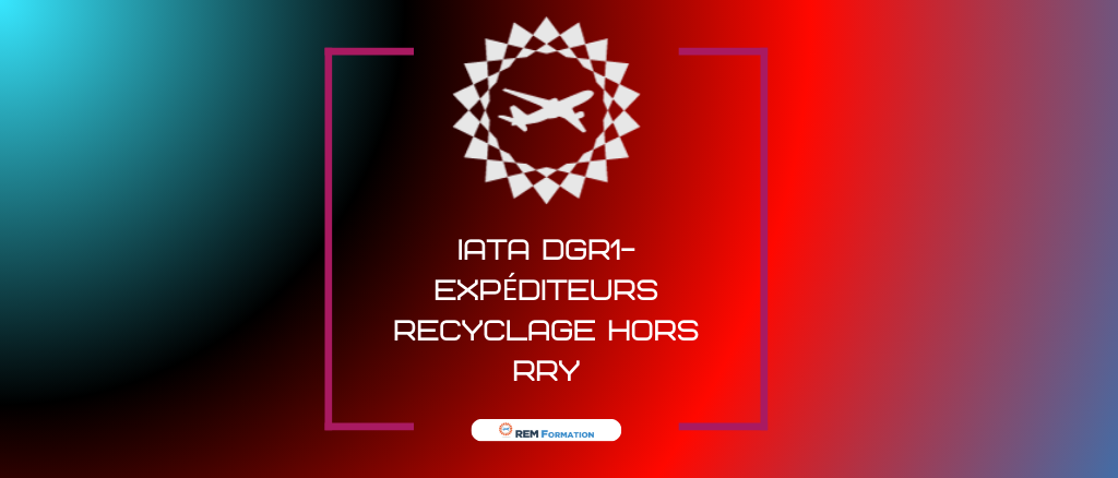 IATA DGR 1 - Expéditeurs hors RRY (Recyclage)