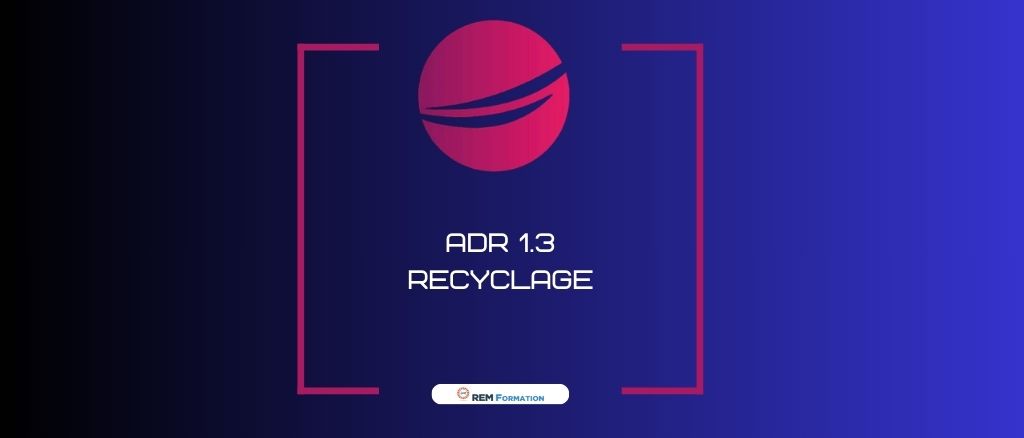 Sensibilisation 1.3 ADR – Expédition par route de marchandises dangereuses (Recyclage)