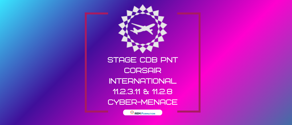 2025 Stage Sûreté PNT / CDB CORSAIR - 11.2.3.11 du Regl. EU2015/1998 -Formation des CDB CORSAIR en charge des mesures de sureté en vol