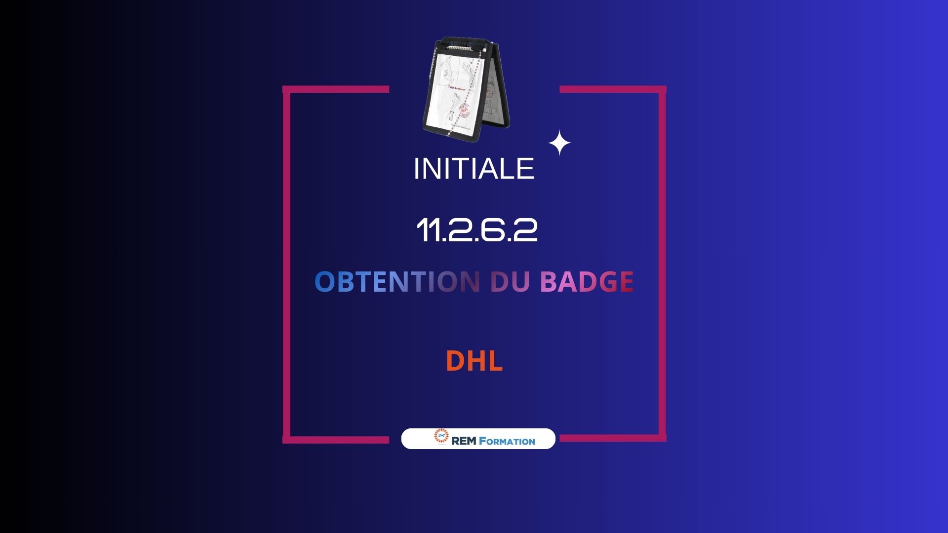 DHL 11.2.6 2 Obtention du badge aéroportuaire Initiale