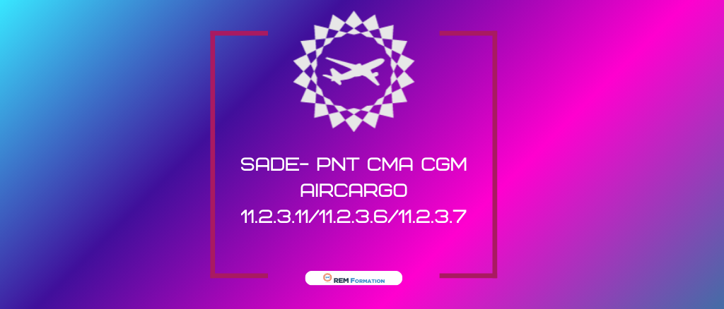 SADE 2023- Formation Sûreté PNT CMA CGM AIRCARGO -§11.2.3.11/§11.2.3.6/11.2.3.7 du Regl. EU2015/1998: Mesures de sûreté en vol - Fouille aéronef /Protection aéronef / Cyber-menaces