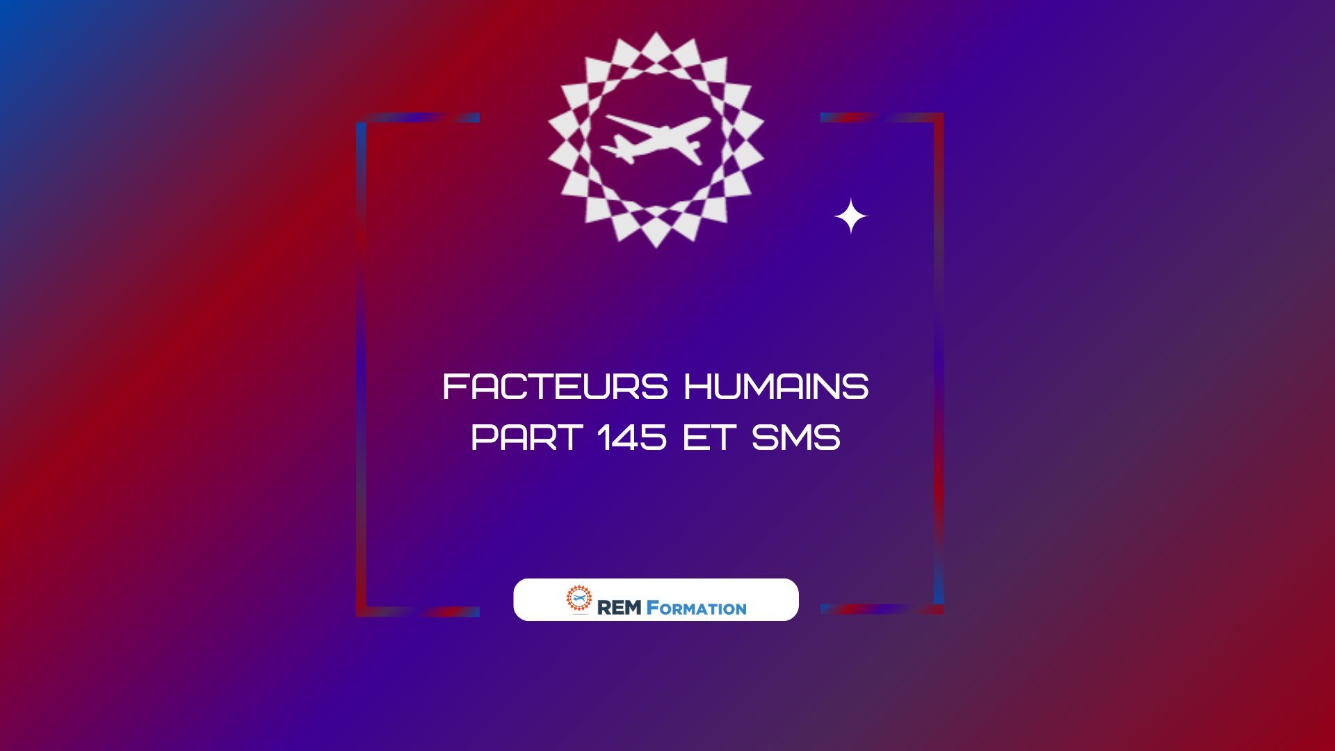 Safety Training /Facteurs Humains - PART 145/SMS
