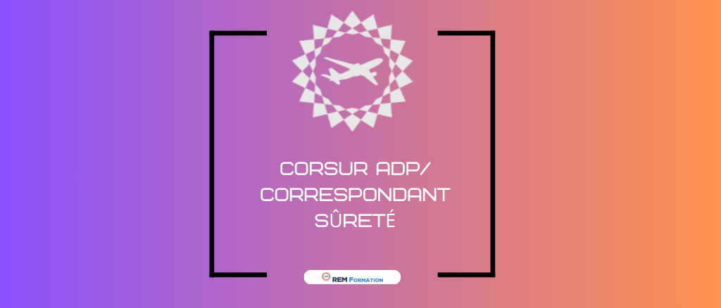 CORSUR- /Correspondant Sûreté - CDG – Orly – LBG. Visio
