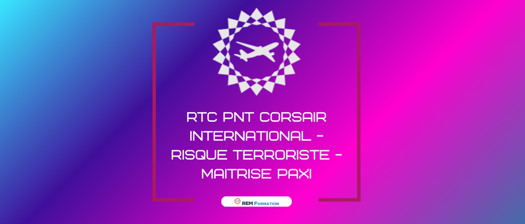 RTC PNT CORSAIR INTERNATIONAL -Risque Terroriste - Maitrise PAXI