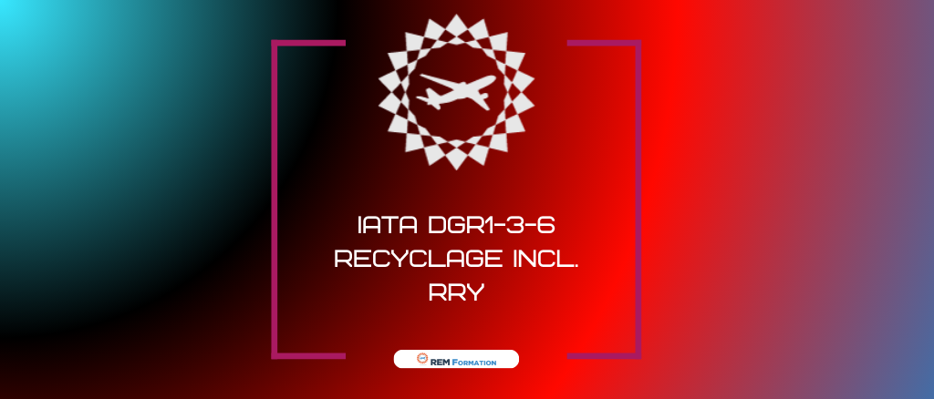 IATA DGR 1-3-6 Incluant RRY - Recyclage
