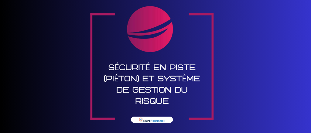 Sécurité en Piste (piéton) et Système de gestion du risque