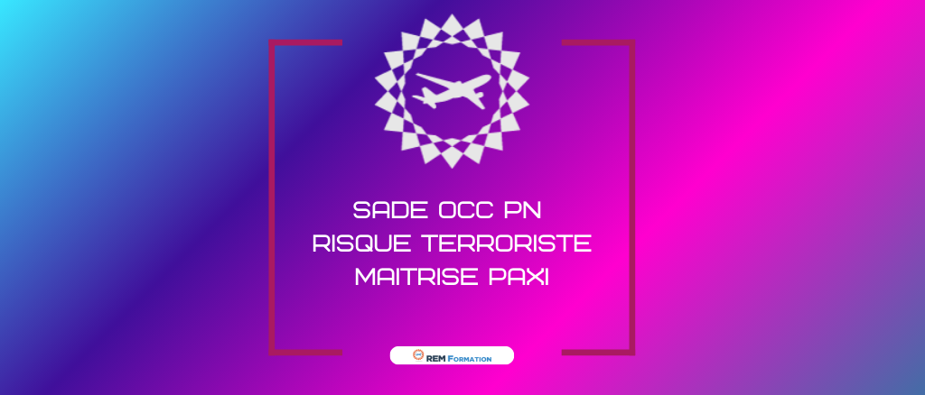 SADE OCC 2025 PNC -Risque Terroriste - Maitrise PAXI