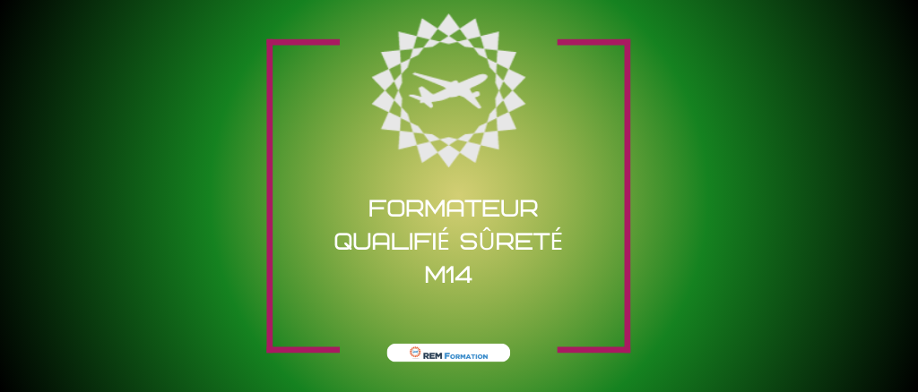 M14 - Formation de Formateur Qualifié en Sûreté de l'Aviation Civile pour la dispense des Modules M01 et M04 à M10