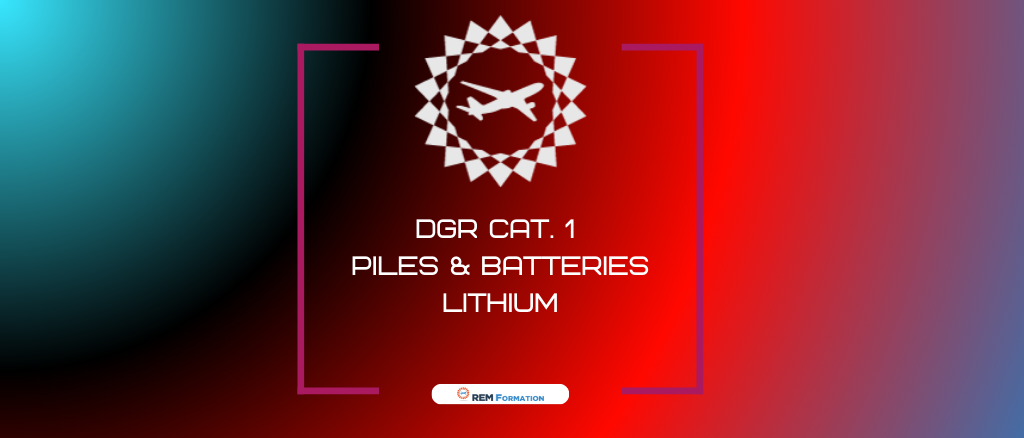 Marchandises Dangereuses - Cat. 1 Piles & batteries Lithium ionique & gaz comprimé nsa BASE OACI-IATA "Expéditeurs" acheminement des marchandises dangereuses