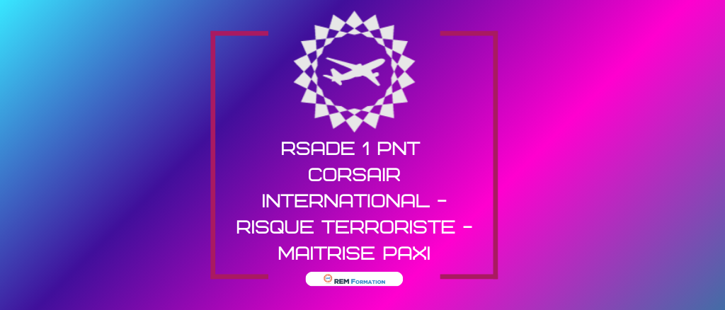 SADE 1 Course Sûreté PN Compagnie Aérienne - Gestion du risque terroriste et maitrise PAXI