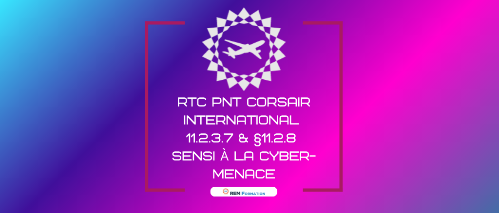 RTC PNT CORSAIR INTERNATIONAL §11.2.3.7 & §11.2.8 Sensi à la Cyber-menace